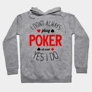 I Don't Always Play Poker - 7 Hoodie